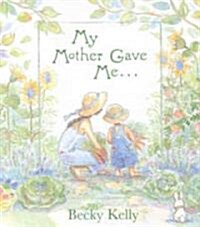 My Mother Gave Me . . . (Hardcover)