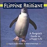 Flipping Brilliant: A Penguins Guide to a Happy Life (Hardcover)