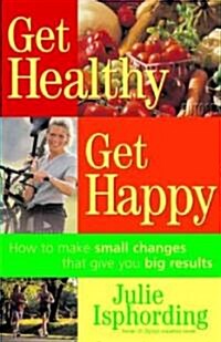 Get Healthy, Get Happy (Paperback, 1st)