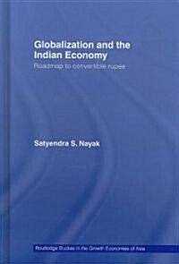 Globalization and the Indian Economy : Roadmap to a Convertible Rupee (Hardcover)