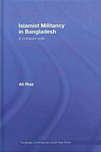 Islamist Militancy in Bangladesh : A Complex Web (Hardcover)
