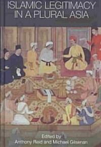 Islamic Legitimacy in a Plural Asia (Hardcover, 1st)