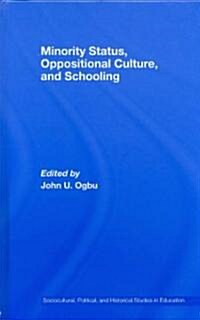 Minority Status, Oppositional Culture, & Schooling (Hardcover)