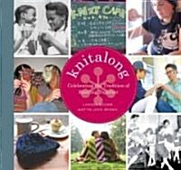 Knitalong: Celebrating the Tradition of Knitting Together (Hardcover)