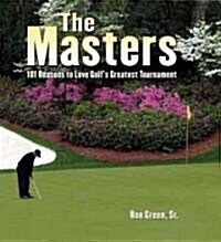 The Masters: 101 Reasons to Love Golfs Greatest Tournament (Hardcover)