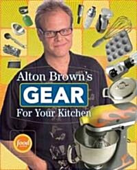 Alton Browns Gear For Your Kitchen (Paperback)