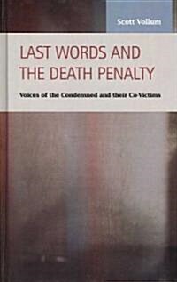 Last Words and the Death Penalty: Voices of the Condemned and Their Co-Victims (Hardcover, New)