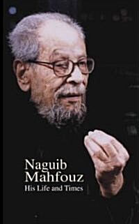 Naguib Mahfouz: His Life and Times (Hardcover)