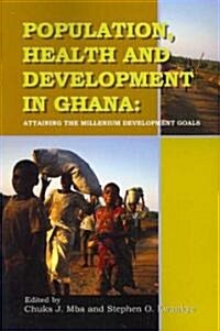 Population, Health and Development in Ghana. Attaining the Millenium Development Goals (Paperback)