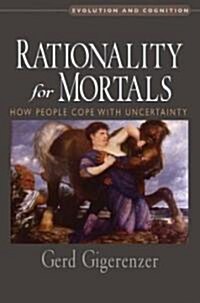 Rationality for Mortals: How People Cope with Uncertainty (Hardcover)