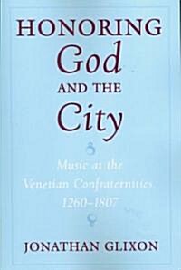 Honoring God and the City: Music at the Venetian Confraternities 1260-1806 (Paperback)