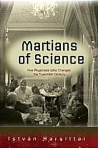 The Martians of Science: Five Physicists Who Changed the Twentieth Century (Paperback)