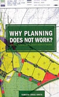 Why Planning Does Not Work: Land Use Planning and Residents Rights in Tanzania (Paperback)