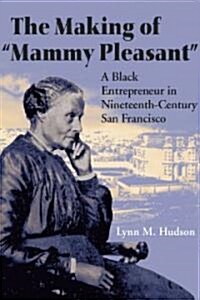 The Making of Mammy Pleasant: A Black Entrepreneur in Nineteenth-Century San Francisco (Paperback)