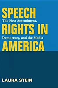 Speech Rights in America: The First Amendment, Democracy, and the Media (Paperback)