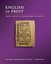 English in Print from Caxton to Shakespeare to Milton (Paperback)