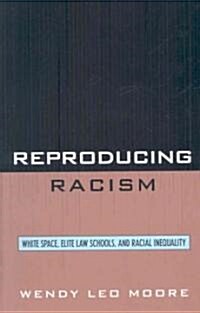 Reproducing Racism: White Space, Elite Law Schools, and Racial Inequality (Hardcover)