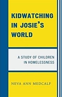 Kidwatching in Josies World: A Study of Children in Homelessness (Paperback)