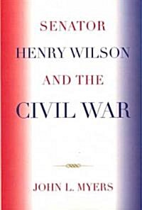 Senator Henry Wilson and the Civil War (Paperback)