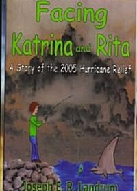 Facing Katrina and Rita: A Story of the 2005 Hurricane Relief Effort (Paperback)