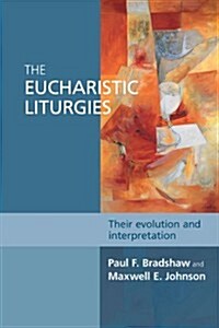The Eucharistic Liturgies : Their Evolution and Interpretation (Paperback)