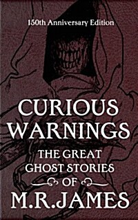 Curious Warnings : The Great Ghost Stories of M.R. James (Hardcover)