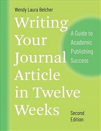Writing Your Journal Article in Twelve Weeks, Second Edition: A Guide to Academic Publishing Success (Paperback, 2 ed)