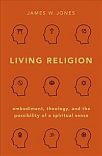 Living Religion: Embodiment, Theology, and the Possibility of a Spiritual Sense (Hardcover)