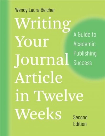 Writing Your Journal Article in Twelve Weeks, Second Edition: A Guide to Academic Publishing Success (Paperback, 2 ed)