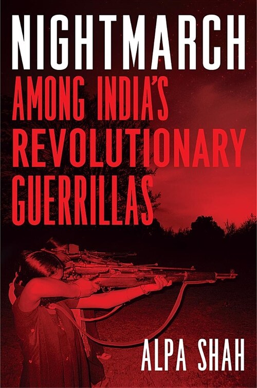 Nightmarch: Among Indias Revolutionary Guerrillas (Paperback)