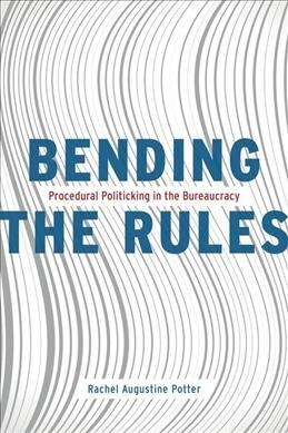 Bending the Rules: Procedural Politicking in the Bureaucracy (Hardcover)