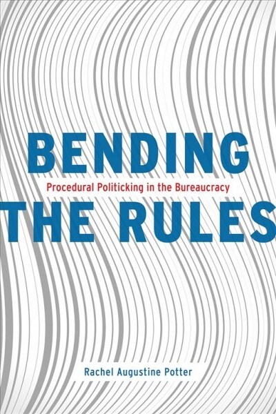 Bending the Rules: Procedural Politicking in the Bureaucracy (Paperback)