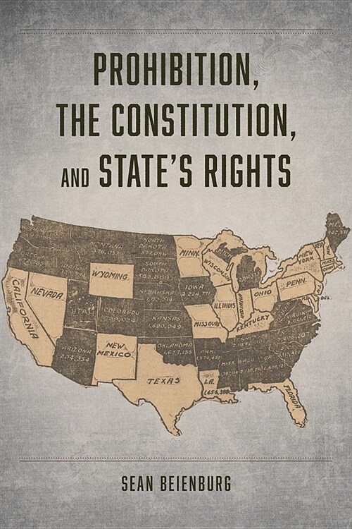 Prohibition, the Constitution, and States Rights (Paperback)