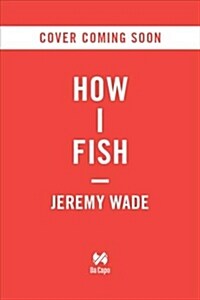 How to Think Like a Fish: And Other Lessons from a Lifetime in Angling (Hardcover)