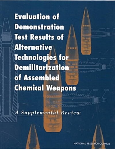 Evaluation of Demonstration Test Results of Alternative Technologies for Demilitarization of Assembled Chemical Weapons: A Supplemental Review (Paperback)