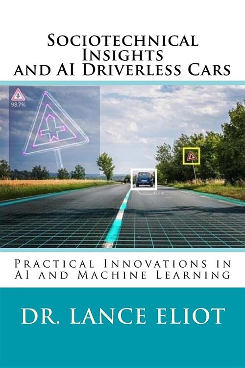 Sociotechnical Insights and AI Driverless Cars: Practical Advances in AI and Machine Learning (Paperback)