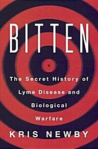 Bitten: The Secret History of Lyme Disease and Biological Weapons (Hardcover)
