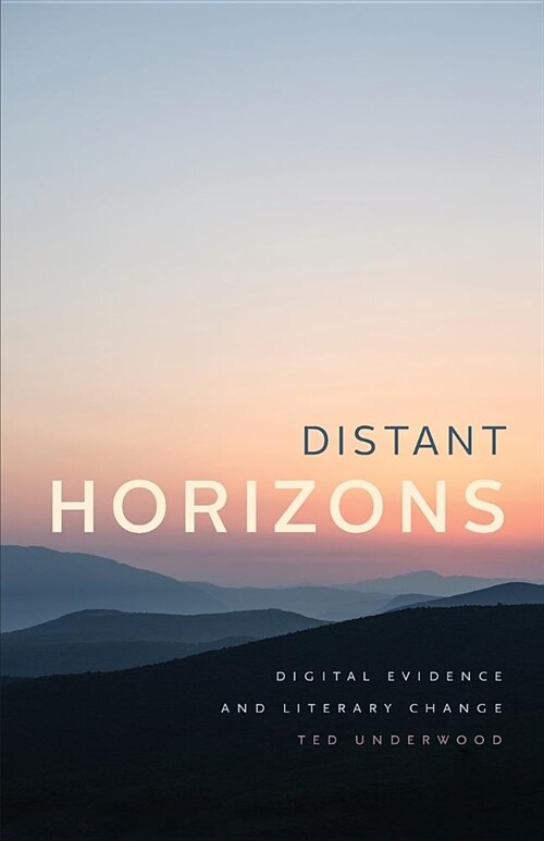 Distant Horizons: Digital Evidence and Literary Change (Paperback)