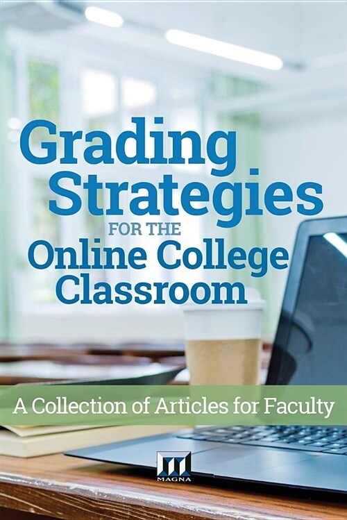 Grading Strategies for the Online College Classroom: A Collection of Articles for Faculty (Paperback)