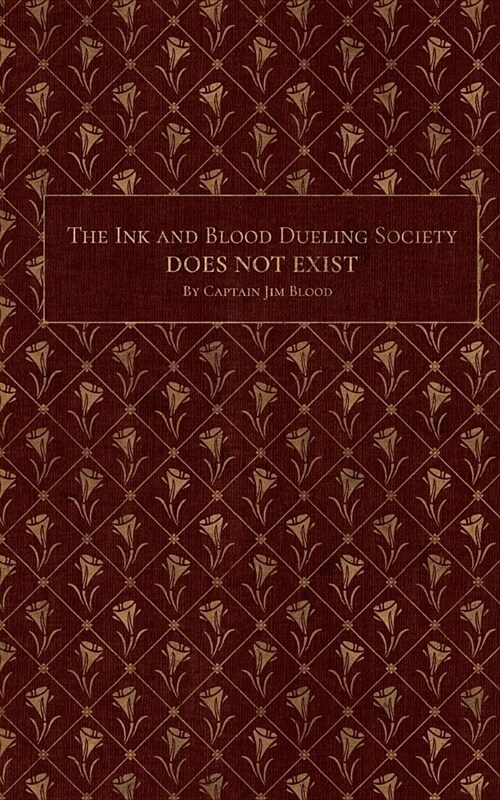The Ink & Blood Dueling Society Doesnt Exist: A Do-It-Yourself Guide to Hosting Writing Duel Events (Paperback)