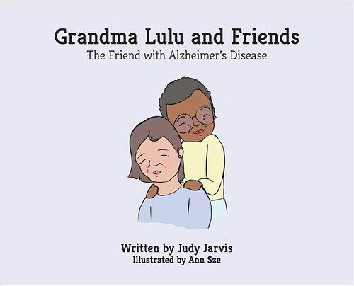 Grandma Lulu and Friends The friend with Alzheimer disease (Hardcover)