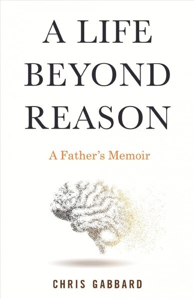 A Life Beyond Reason: A Disabled Boy and His Fathers Enlightenment (Hardcover)