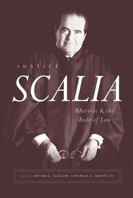 Justice Scalia: Rhetoric and the Rule of Law (Hardcover)