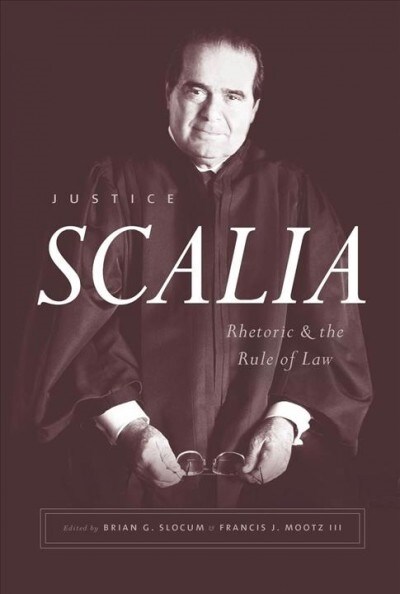 Justice Scalia: Rhetoric and the Rule of Law (Paperback)