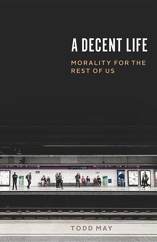 [중고] A Decent Life: Morality for the Rest of Us (Hardcover)