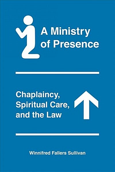 A Ministry of Presence: Chaplaincy, Spiritual Care, and the Law (Paperback)