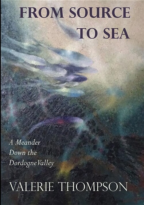 From Source to Sea: A Meander Down the Dordogne Valley (Paperback)