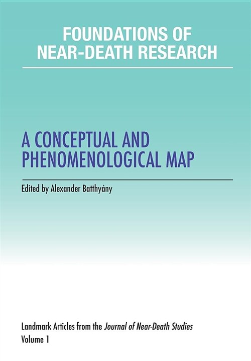 Foundations of Near-Death Research: A Conceptual and Phenomenological Map (Paperback)