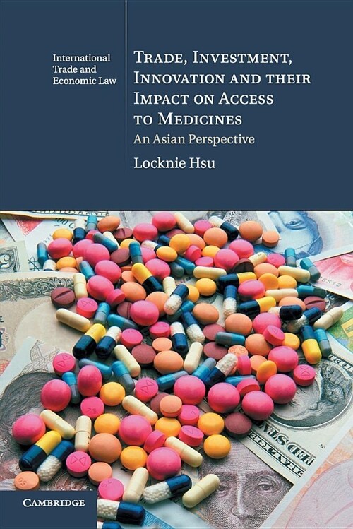 Trade, Investment, Innovation and their Impact on Access to Medicines : An Asian Perspective (Paperback)