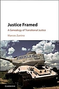 Justice Framed : A Genealogy of Transitional Justice (Hardcover)